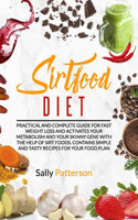 Sirtfood Diet: Practical and complete guide for fast weight loss and activates your metabolism and your Skinny gene with the help of Sirt foods. Contains simple an