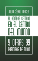 hombre sentado en el centro del mundo y otras 99 premisas de guión