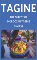 Tagine Top 10 Best of Morrocan Tagine Recipes: Learn to Prepare and Cook the Ten Best Recipes of Moroccan Tagine Like Moroccans