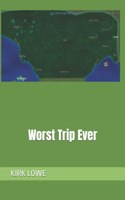 Worst Trip Ever
