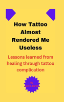How Tattoo Almost Rendered Me Useless