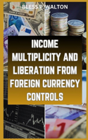 Income Multiplicity and Liberation from Foreign Currency Controls