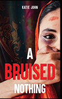 A Bruised Nothing