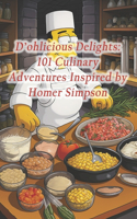 D'ohlicious Delights: 101 Culinary Adventures Inspired by Homer Simpson