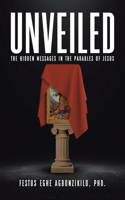 Unveiled: The Hidden Messages in the Parables of Jesus