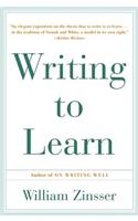 Writing to Learn: How to Write - And Think - Clearly about Any Subject at All