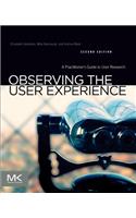 Observing the User Experience: A Practitioner's Guide to User Research