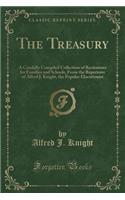 The Treasury: A Carefully Compiled Collection of Recitations for Families and Schools, from the Repertoire of Alfred J. Knight, the Popular Elocutionist (Classic 