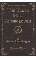 The Elder Miss. Ainsborough (Classic Reprint)