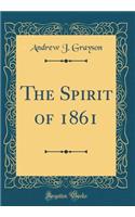 The Spirit of 1861 (Classic Reprint)