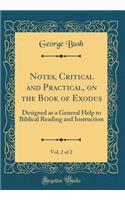 Notes, Critical and Practical, on the Book of Exodus, Vol. 2 of 2: Designed as a General Help to Biblical Reading and Instruction (Classic Reprint)