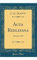 ACTA Ridleiana: Christmas 1930 (Classic Reprint)