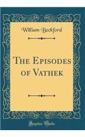 The Episodes of Vathek (Classic Reprint)