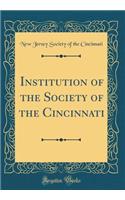 Institution of the Society of the Cincinnati (Classic Reprint)