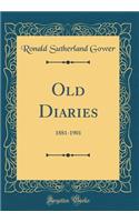 Old Diaries: 1881-1901 (Classic Reprint)