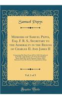 Memoirs of Samuel Pepys, Esq. F. R. S., Secretary to the Admiralty in the Reigns of Charles II. and James II, Vol. 1 of 5: Comprising His Diary from 1659 to 1669, Deciphered by the REV. John Smith, A. B. from the Original Short-Hand Ms. in the Pepy