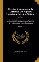 Histoire Documentaire De L'arménie Des Âges Du Paganisme (1410 Av.-305 Apr. J.-C.)