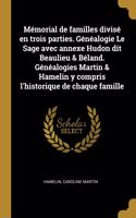 Mémorial de familles divisé en trois parties. Généalogie Le Sage avec annexe Hudon dit Beaulieu & Béland. Généalogies Martin & Hamelin y compris l'historique de chaque famille