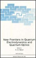 New Frontiers in Quantum Electrodynamics and Quantum Optics: (232 NATO Science Series B)