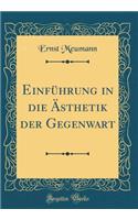 Einführung in die Ästhetik der Gegenwart (Classic Reprint)