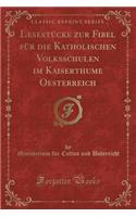 Lesestücke Zur Fibel Für Die Katholischen Volksschulen Im Kaiserthume Oesterreich (Classic Reprint)