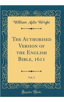 The Authorised Version of the English Bible, 1611, Vol. 2 (Classic Reprint)