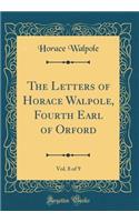 The Letters of Horace Walpole, Fourth Earl of Orford, Vol. 8 of 9 (Classic Reprint)