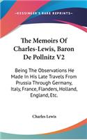 The Memoirs Of Charles-Lewis, Baron De Pollnitz V2: Being The Observations He Made In His Late Travels From Prussia Through Germany, Italy, France, Flanders, Holland, England, Etc.
