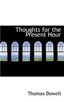 Thoughts for the Present Hour