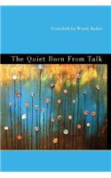 Quiet Born from Talk