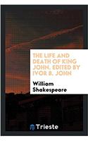 The life and death of King John. Edited by Ivor B. John