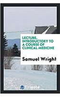 Lecture, Introductory to a Course of Clinical Medicine