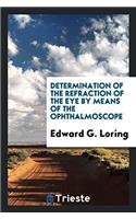Determination of the Refraction of the Eye by Means of the Ophthalmoscope