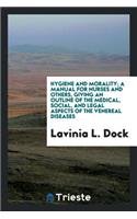 Hygiene and Morality: A Manual for Nurses and Others, Giving an Outline of the Medical, Social ...