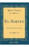 El Sorteo: Drama en Tres Actos, en Prosa (Classic Reprint)