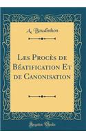 Les Procès de Béatification Et de Canonisation (Classic Reprint)