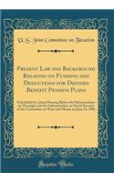 Present Law and Background Relating to Funding and Deductions for Defined Benefit Pension Plans: Scheduled for a Joint Hearing Before the Subcommittee on Oversight and the Subcommittee on Social Security of the Committee on Ways and Means on June 2