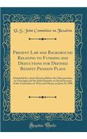 Present Law and Background Relating to Funding and Deductions for Defined Benefit Pension Plans: Scheduled for a Joint Hearing Before the Subcommittee on Oversight and the Subcommittee on Social Security of the Committee on Ways and Means on June 2: Scheduled for a Joint Hearing Before the Subcommittee on Oversight and the Subcommittee on Social Security of the Committee on Ways and Means on Jun