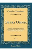 Opera Omnia, Vol. 2: Ex Editione P. Burmanni Secundi, Cum Notis Et Interpretatione in Usum Delphini, Variis Lectionibus Notis Variorum Recensu Editionum Et Codicum Et Indice Locupletissimo Accurate Recensita (Classic Reprint): Ex Editione P. Burmanni Secundi, Cum Notis Et Interpretatione in Usum Delphini, Variis Lectionibus Notis Variorum Recensu Editionum Et Codicum Et In