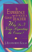 If Experience Is Such a Good Teacher, Why Do I Keep Repeating the Course? with Study Guide