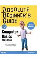 Absolute Beginner's Guide to Computer Basics: (Absolute Beginner's Guide)