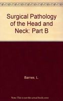 Surgical Pathology of the Head and Neck: Part B