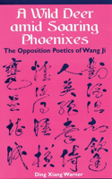 Wild Deer Amid Soaring Phoenixes: The Opposition Poetics of Wang Ji