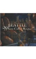Seattle: Where Coffee Reigns