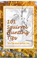 101 Squirrel Hunting Tips (& a few ways to cook 'em)