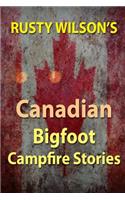 Rusty Wilson's Canadian Bigfoot Campfire Stories