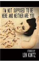 I'm Not Supposed To Be Here and Neither Are You