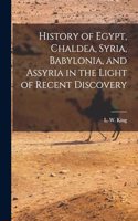 History of Egypt, Chaldea, Syria, Babylonia, and Assyria in the Light of Recent Discovery