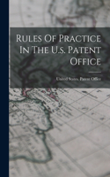 Rules Of Practice In The U.s. Patent Office