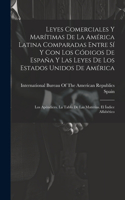 Leyes Comerciales Y Marítimas De La América Latina Comparadas Entre Sí Y Con Los Códigos De España Y Las Leyes De Los Estados Unidos De América